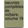 Oeuvres Complètes De Voltaire, Volume 19 door Francois Voltaire