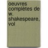 Oeuvres Complètes De W. Shakespeare, Vol by Shakespeare William Shakespeare
