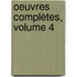 Oeuvres Complètes, Volume 4