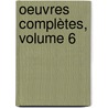 Oeuvres Complètes, Volume 6 door Pierre Corneille