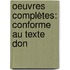 Oeuvres Complètes: Conforme Au Texte Don