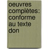Oeuvres Complètes: Conforme Au Texte Don by Nicolas Boileau Despreaux