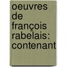 Oeuvres De François Rabelais: Contenant by Jacob Le Duchat