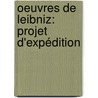 Oeuvres De Leibniz: Projet D'Expédition by Gottfried Wilhelm Leibnitz