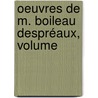 Oeuvres De M. Boileau Despréaux, Volume door Nicolas Boileau Despr�Aux