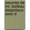 Oeuvres De Mr. Boileau Despréaux: Avec D by Nicolas Boileau Desprï¿½Aux