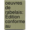Oeuvres De Rabelais: Édition Conforme Au door Onbekend