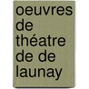 Oeuvres De Théatre De De Launay door Robert Launay