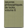 Oeuvres Philosophiques de Locke, Volume 6 by Locke John Locke