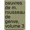 Oeuvres de M. Rousseau de Genve, Volume 3 door Jean-Jacques Rousseau