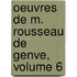 Oeuvres de M. Rousseau de Genve, Volume 6