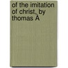 Of The Imitation Of Christ, By Thomas À door Onbekend