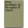 Oliver Wyndham, By The Author Of 'Naomi'. by Annie Webb