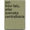 Om Frövi-Falu, Eller Svenska Centralbana by Anonymous Anonymous