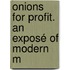 Onions For Profit. An Exposé Of Modern M