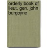 Orderly Book of Lieut. Gen. John Burgoyne by John Burgoyne