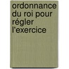 Ordonnance Du Roi Pour Régler L'Exercice by Unknown