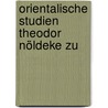 Orientalische Studien Theodor Nöldeke Zu door Onbekend