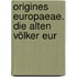 Origines Europaeae. Die Alten Völker Eur