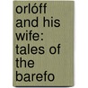 Orlóff And His Wife: Tales Of The Barefo door Maksim Gorky