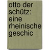 Otto Der Schütz: Eine Rheinische Geschic door Gottfried Kinkel