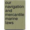 Our Navigation and Mercantile Marine Laws by William Schaw Lindsay