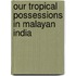 Our Tropical Possessions in Malayan India