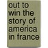 Out To Win The Story Of America In France