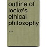 Outline of Locke's Ethical Philosophy ... door Mattoon Monroe Curtis