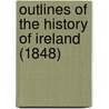 Outlines Of The History Of Ireland (1848) door Townsend Young