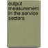 Output Measurement In The Service Sectors