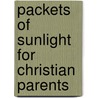 Packets of Sunlight for Christian Parents door Onbekend