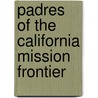 Padres of the California Mission Frontier by Thomas L. Davis
