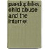 Paedophiles, Child Abuse And The Internet