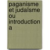 Paganisme Et Judaïsme Ou Introduction A by Unknown
