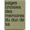 Pages Choisies Des Mémoires Du Duc De Sa by Louis Rouvroy De Saint-Simon
