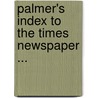 Palmer's Index to the Times Newspaper ... door Onbekend