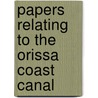 Papers Relating to the Orissa Coast Canal by Dept India. Public W