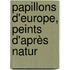 Papillons D'Europe, Peints D'Après Natur