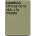 Paradojas Clinicas de La Vida y La Muerte