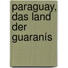 Paraguay, Das Land Der Guaranís door Wilhelm Vallentin