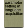 Parameter Setting In Language Acquisition door Dalila Ayoun