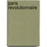 Paris Révolutionnaire by Jacque Marie Eugne Godefroy Cavaignac