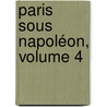 Paris Sous Napoléon, Volume 4 door L�On Lanzac De Laborie