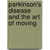 Parkinson's Disease And The Art Of Moving by John Argue