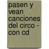 Pasen Y Vean Canciones Del Circo - Con Cd by Silvia Schujer
