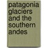 Patagonia Glaciers and the Southern Andes