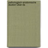 Pathologisch-Anatomische Studien Über Da door Julius Martin Klob