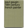 Paul Gaugin - 18th-Century French Painter door Yan Thomas
