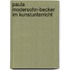 Paula Modersohn-Becker im Kunstunterricht